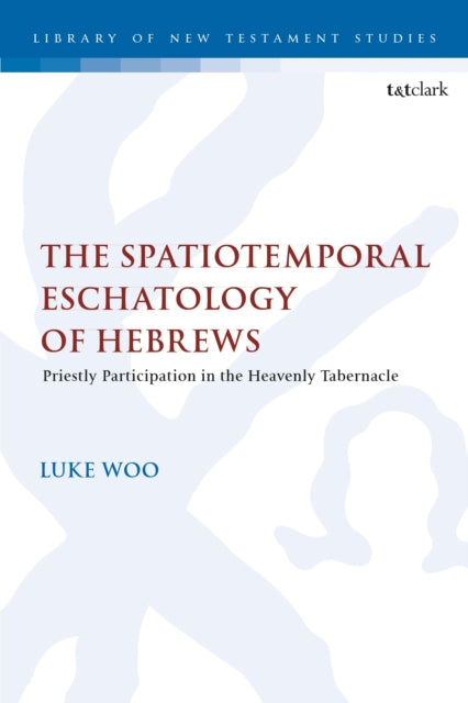Book cover of: The Spatiotemporal Eschatology of Hebrews. By: Luke Woo