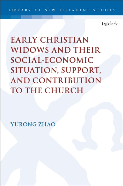 Book cover of: Early Christian Widows and their Social-economic Situation, Support, and Contribution to the Church