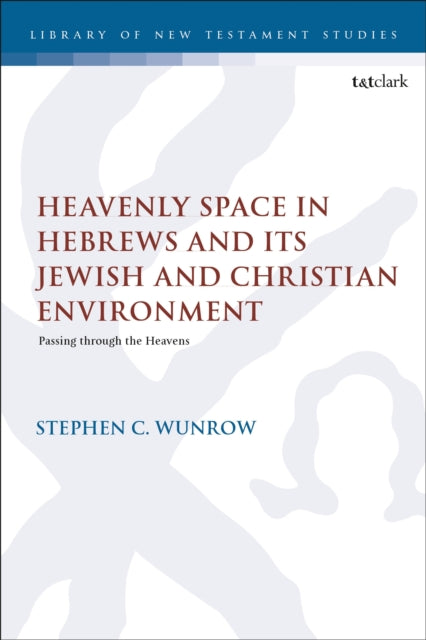 Book cover of: Heavenly Space in Hebrews and Its Jewish and Christian Environment