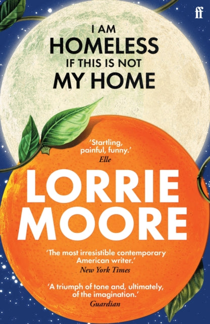 I Am Homeless If This Is Not My Home, 'The most irresistible contemporary American writer.' NEW YORK TIMES BOOK REVIEW 9780571273881 Lorrie Moore