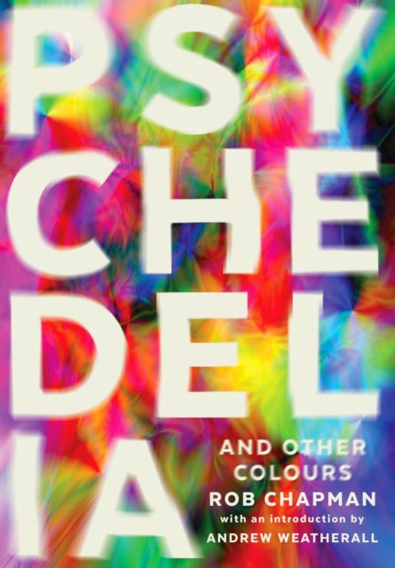 Book cover of: Psychedelia and Other Colours. By: Rob Chapman