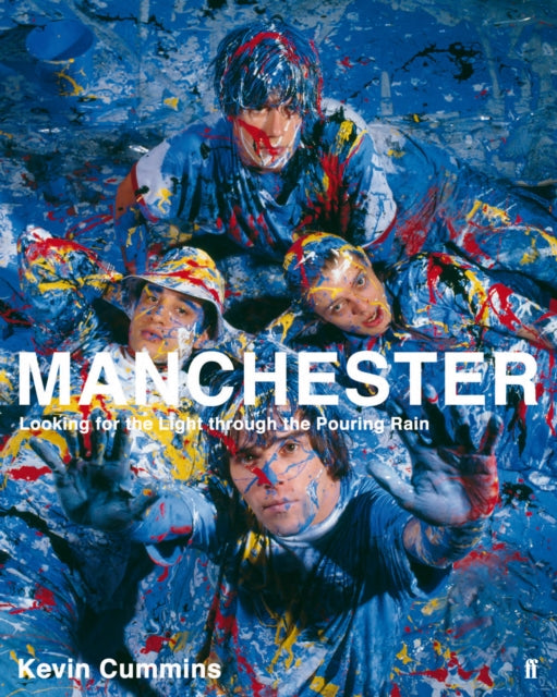 Book cover of: Manchester: Looking for the Light through the Pouring Rain. By: Kevin Cummins