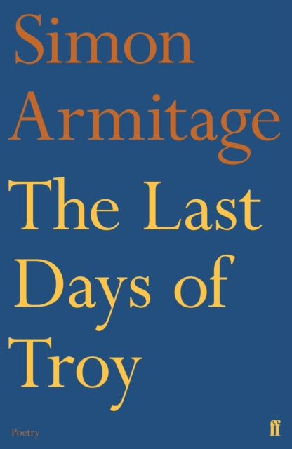 Book cover of: Last Days of Troy. By: Simon Armitage