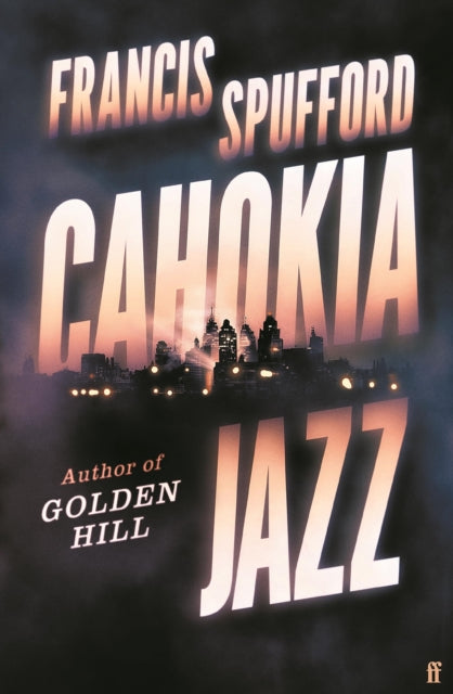 Book cover of: Cahokia Jazz. By: Francis Spufford
