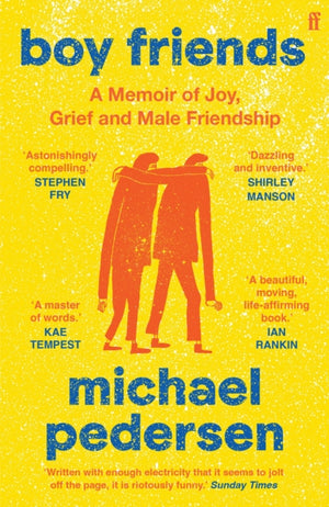 Boy Friends, A Memoir of Joy, Grief and Male Friendship