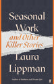 Book cover of: Seasonal Work. By: Laura Lippman