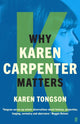 Book cover of: Why Karen Carpenter Matters. By: Karen Tongson