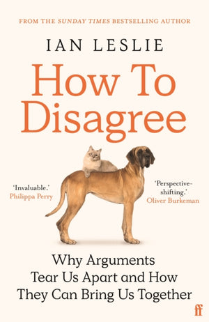 How to Disagree, Why Arguments Tear Us Apart and How They Can Bring Us Together