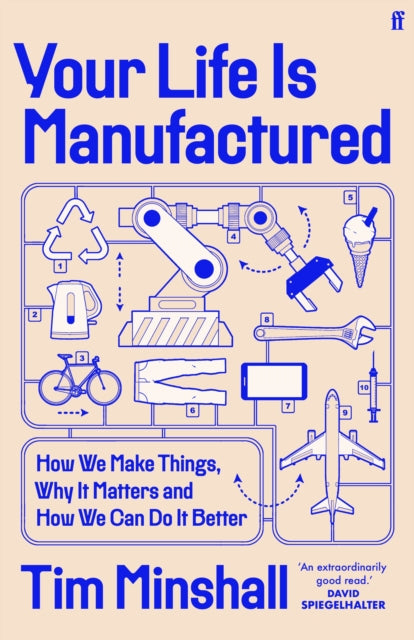 Your Life Is Manufactured, How We Make Things, Why It Matters and How We Can Do It Better 9780571381012 Tim Minshall