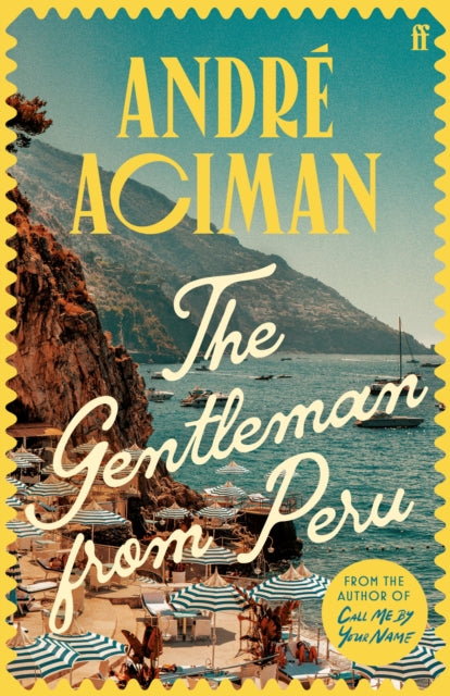 The Gentleman From Peru, A dazzling summer story from the bestselling author of Call Me By Your Name 9780571385126 André Aciman