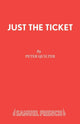 Book cover of: Just the Ticket. By: Peter Quilter
