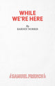 Book cover of: While We're Here. By: Barney Norris
