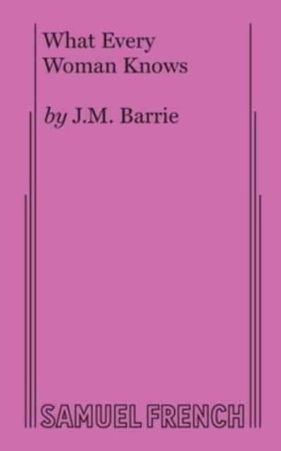 Book cover of: What Every Woman Knows. By: J. M. Barrie