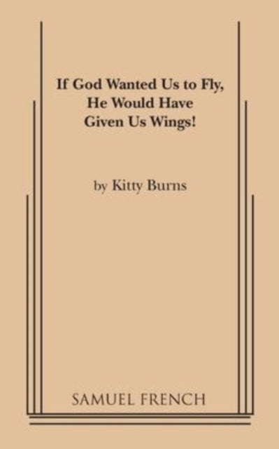 Book cover of: If God Wanted Us to Fly, He Would Have Given Us Wings!. By: Kitty Burns