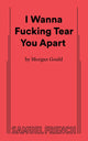 Book cover of: I Wanna Fucking Tear You Apart. By: Morgan Gould