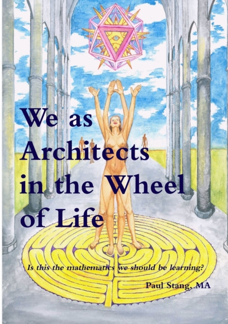 Book cover of: We as Architects in the Wheel of Life Is This the Math We Should be Learning?