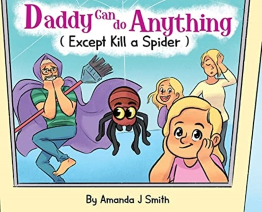 Book cover of: Daddy Can Do Anything (Except Kill a Spider). By: Amanda J. Smith