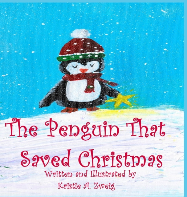 Book cover of: Penguin That Saved Christmas. By: Kristie Zweig
