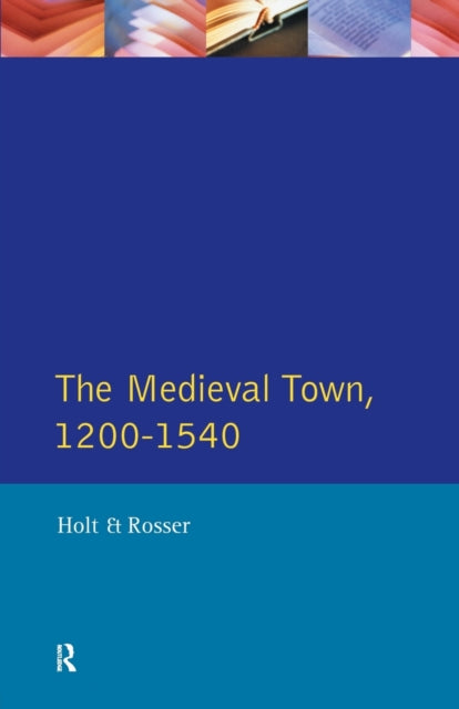 Book cover of: Medieval Town in England 1200-1540. By: Richard Holt