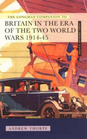 Longman Companion to Britain in the Era of the Two World Wars 1914-45, The