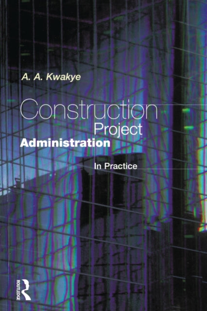 Book cover of: Construction Project Administration in Practice. By: A.A Kwakye