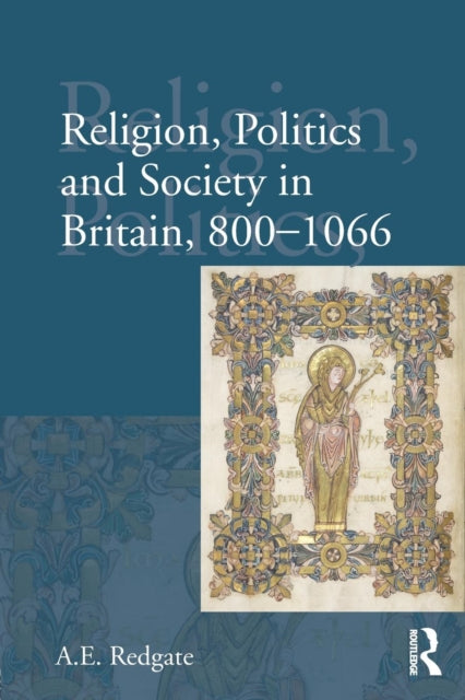 Book cover of: Religion, Politics and Society in Britain, 800-1066