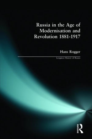Russia in the Age of Modernisation and Revolution 1881 - 1917