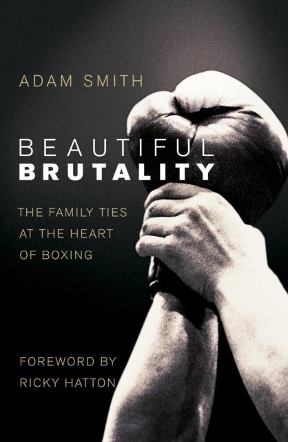 Book cover of: Beautiful Brutality: The Family Ties at the Heart of Boxing