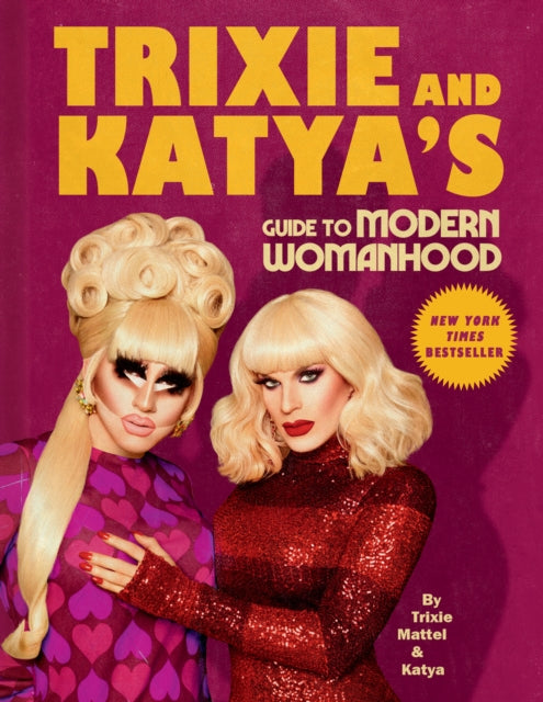 Book cover of: Trixie and Katya's Guide to Modern Womanhood. By: Trixie Mattel