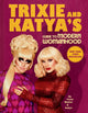Book cover of: Trixie and Katya's Guide to Modern Womanhood. By: Trixie Mattel
