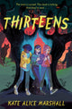Book cover of: Thirteens. By: Kate Alice Marshall
