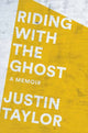 Book cover of: Riding with the Ghost. By: Justin Taylor