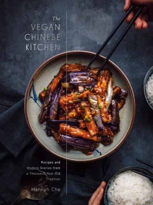 Vegan Chinese Kitchen, Recipes and Modern Stories from a Thousand-Year-Old Tradition: A Cookbook