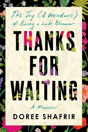 Thanks for Waiting, The Joy (& Weirdness) of Being a Late Bloomer