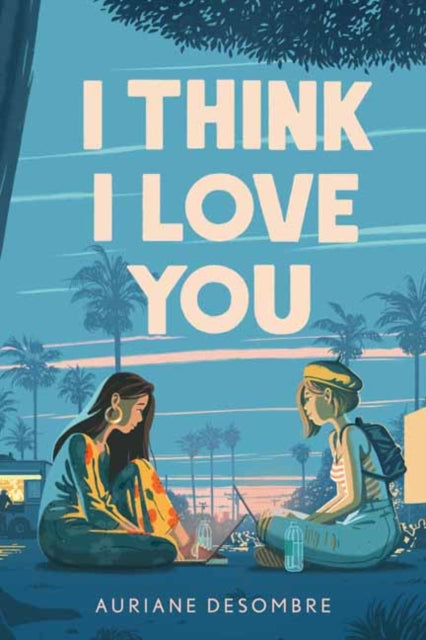 Book cover of: I Think I Love You. By: Auriane Desombre