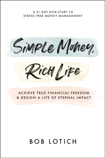 Book cover of: Simple Money, Rich Life. By: Bob Lotich