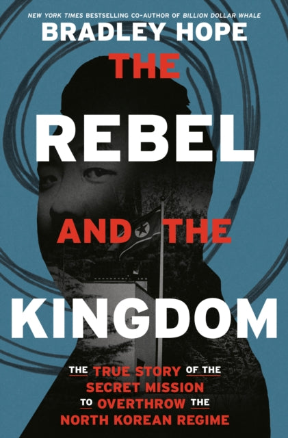 Book cover of: Rebel and the Kingdom. By: Bradley Hope