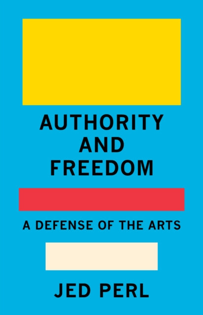 Book cover of: Authority and Freedom. By: Jed Perl