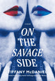 Book cover of: On the Savage Side. By: Tiffany McDaniel