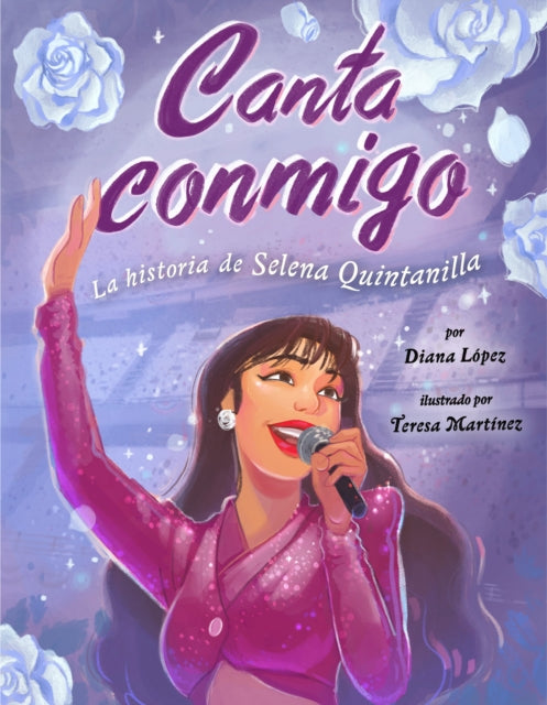Book cover of: Canta conmigo: La historia de Selena Quintanilla. By: Diana López