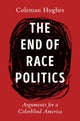 Book cover of: End of Race Politics. By: Coleman Hughes