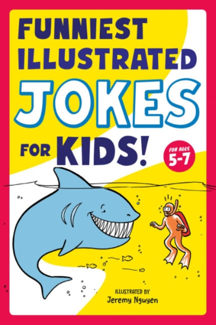 Book cover of: Funniest Illustrated Jokes for Kids!. By: Jeremy Nguyen