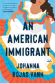 Book cover of: American Immigrant. By: Johanna&nbsp;Rojas&nbsp; Vann