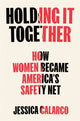 Book cover of: Holding It Together. By: Jessica Calarco