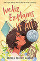 Book cover of: Iveliz Explains It All. By: Andrea Beatriz Arango