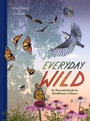 Everyday Wild, An Illustrated Guide for Mindfulness in Nature.