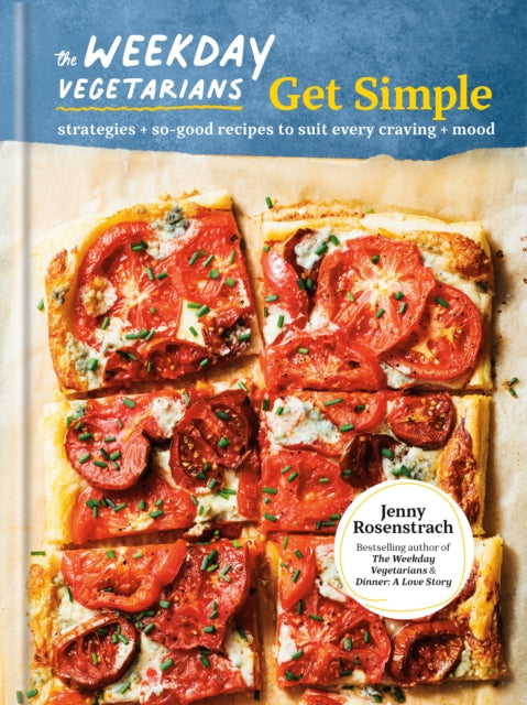 Weekday Vegetarians Get Simple, Strategies and So-Good Recipes to Suit Every Craving and Mood: A Cookbook 9780593580851 Jenny Rosenstrach