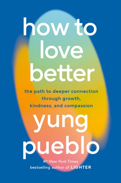 Book cover of: How to Love Better. By: Yung Pueblo