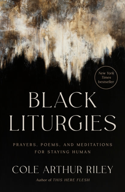 Book cover of: Black Liturgies. By: Cole Arthur Riley