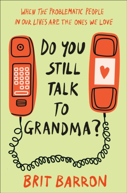 Book cover of: Do You Still Talk to Grandma?. By: Brit Barron